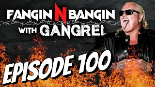 Episode 100 | Fangin N Bangin with Gangrel