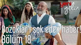 Yeni Gelin 18. Bölüm - Bozoklar'ı Şok Eden Haber!