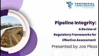 Pipeline Integrity A Review of Regulatory Frameworks for Effective Assessment with Joe Pikas