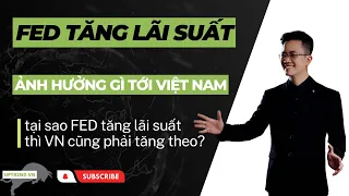 FED tăng lãi suất thì ảnh hưởng gì tới kinh tế và chứng khoán Việt Nam?