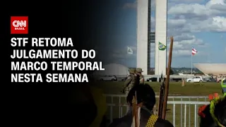 STF retoma julgamento do marco temporal nesta semana | CNN 360º