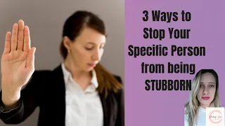 What To Do When Your SPECIFIC PERSON (SP) Is Being *STUBBORN* | Law of Assumption