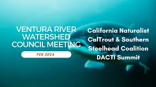 Ventura River Watershed Council Meeting - February 2024