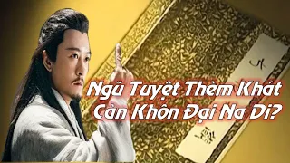 Vì sao Ngũ Tuyệt không đoạt Càn Khôn Đại Na Di, mà chỉ tìm Cửu Âm Chân Kinh?