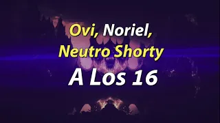 Ovi, Noriel, Neutro Shorty - A Los 16 (Letra/Lyrics)