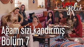 Yeni Gelin 7. Bölüm - Ağam Sizi Kandırmış