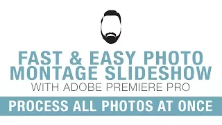 Creating Photo Montage Slideshows with Adobe Premiere Pro. Process all photos at once! EASY!