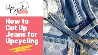 How to Cut Up Jeans for Sewing & Upcycling Projects