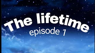 The lifetime episode 1