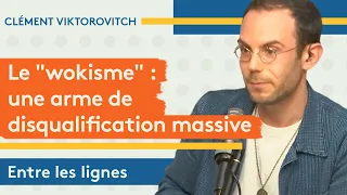 Clément Viktorovitch : le "wokisme", une arme de disqualification massive