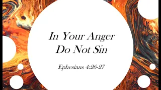 In Your Anger Do Not Sin | Ephesians 4:26-27