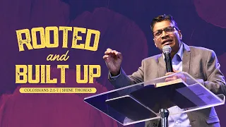 Rooted And Built Up | Colossians 2:1-7 | Shine Thomas | City Harvest AG