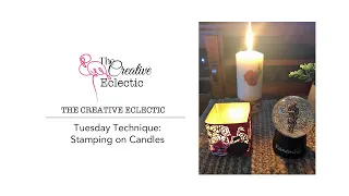 Tuesday Technique - Stamping on Candles