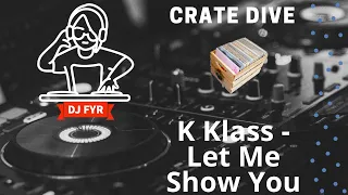 K-Klass - Let Me Show You - DJ FYR Crate Dive