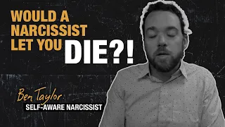 Would a Narcissist Let You Die