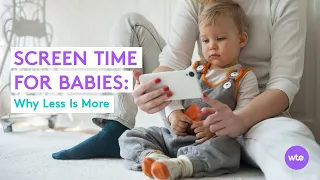 Limiting Screen Time for Babies: Why Experts Recommend Zero Screen Time for Babies Under 18 Months