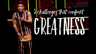 5 CHALLENGES THAT CONFRONT GREATNESS