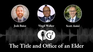 The Title and Office of an Elder | The G3 Podcast, Ep. 98