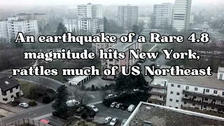 An earthquake of a Rare 4 8 magnitude hits New York, and rattles much of the US Northeast.