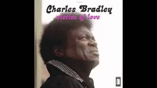 Charles Bradley - Where Do We Go from Here (feat. Menahan Street Band)