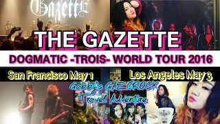 THE GAZETTE  SF & LA TRAVEL ADVENTURE! | San Francisco Los Angeles Dogmatic -Trois- World Tour 2016