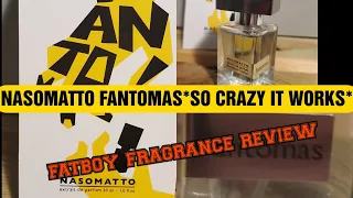 2020 NASOMATTO RELEASE FANTOMAS REVIEW **SO CRAZY IT WORKS **