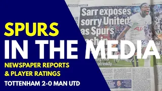 SPURS IN THE MEDIA & PLAYER RATINGS Tottenham 2-0 Man Utd "Sarr Exposes Sorry United, Spurs Cash In"