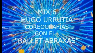 MIX 6  ABRAXAS HUGO URRUTIA COREOGRAFO  DANZA ESPECTACULO