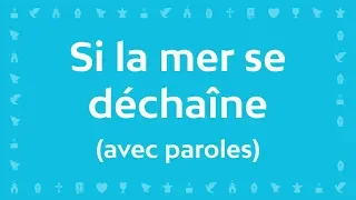 Si la mer se déchaîne | Chant chrétien avec paroles pour le Carême et Pâques