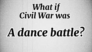 What if Civil War was a dance battle?!?!