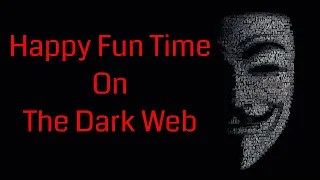 Deep Web Horror Stories | Dark Web Story | Happy Fun Time on the Dark Web