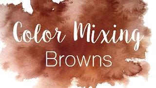 Color Mixing Series: Browns | How to Mix Browns in Watercolor