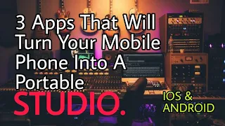 3 Best Apps that will turn your phone to a portable studio (android & ios) in 2024