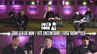 Solta o Som Aí Acústico - Tira Ela de Mim / Até Encontrar / Fase Ruim / Ela