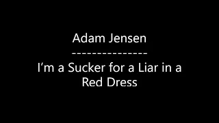 Adam Jensen - I’m a Sucker for a Liar in a Red Dress (Lyrics)