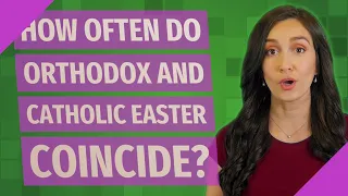 How often do Orthodox and Catholic Easter coincide?
