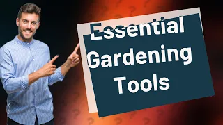 What Are the Top 12 Gardening Tools Every Beginner and Advanced Gardener Needs?