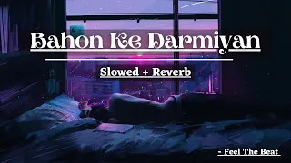 Bahon Ke Darmiyan(Slowed + Reverb) Khamoshi | The Musical | Feel The Beat