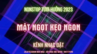 NONSTOP BAY 2023 - MẬT NGỌT KẸO NGON - KÊNH NHẠC ĐẶT