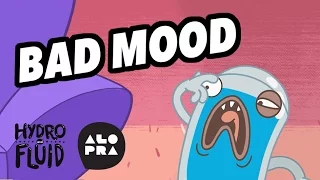 HYDRO and FLUID | Bad Mood