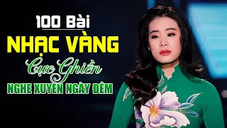 100 Bài Nhạc Vàng Bolero Xưa KHÔNG QUẢNG CÁO Cực Ghiền Nghe Xuyên Ngày Xuyên Đêm Mê Hoặc Người Nghe