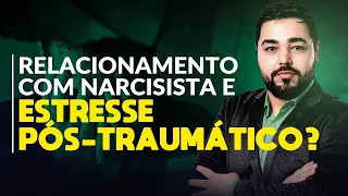 Relacionamento com Narcisista e Transtorno do Estresse Pós-Traumático: qual a relação?