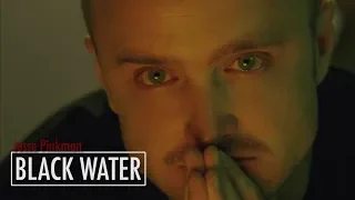 Jesse Pinkman || Black Water