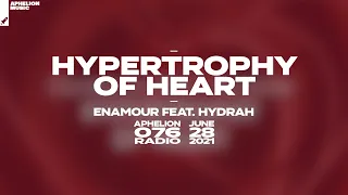 Enamour feat. Hydrah - Hypertrophy Of Heart (Extended Vocal Mix) [#AphelionRadio]