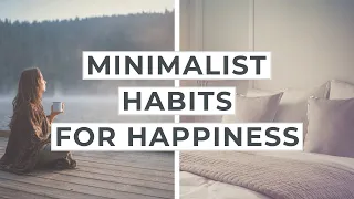 6 Simple Minimalist Habits to Make You Happier in Life