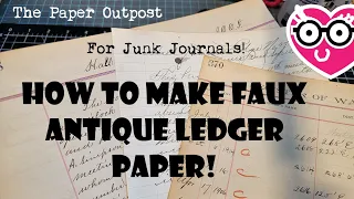 FAUX ANTIQUE LEDGER PAPER! How To Make it for a Junk Journal! The Paper Outpost! :)