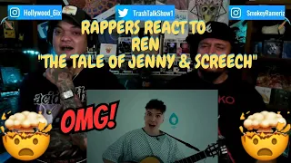 Rappers React To Ren "The Tale Of Jenny & Screech"!!!