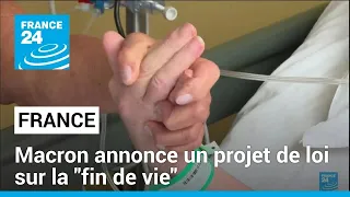 France : un projet de loi sur la "fin de vie" • FRANCE 24