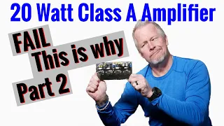 20 Watt Class A Amplifier - This is Why it Failed