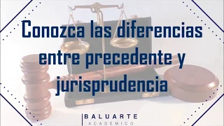 Conozca las diferencias entre precedente y jurisprudencia